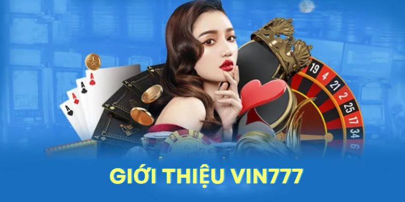 Giới thiệu Vin777 - Nguồn gốc và kiểm chứng uy tín