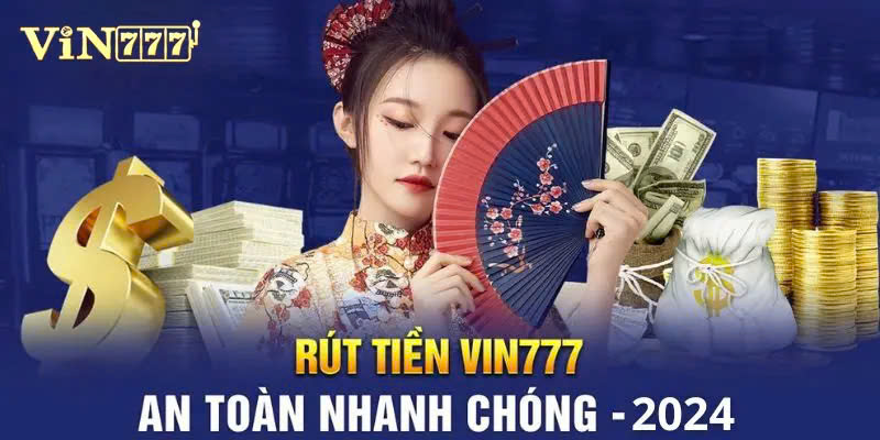 Ưu điểm vượt trội của dịch vụ rút tiền Vin777