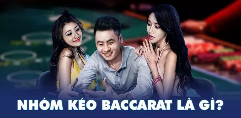 Nhóm kéo Baccarat là gì?